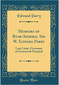 Memoirs of Rear-Admiral Sir W Edward Parry Reprint z 1868 r.