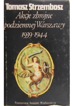 Akcje zbrojne podziemnej Warszawy 1939 do 1944