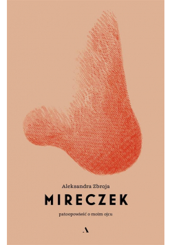 Mireczek. Patoopowieść o moim ojcu