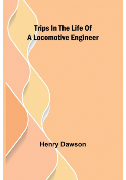 Trips in the Life of a Locomotive Engineer