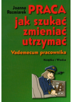 Praca jak szukać zmieniać utrzymać