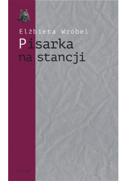 Pisarka na stancji. O twórczości Wioletty Grzegorzewskiej