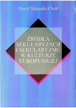 Źródła sekularyzacji i sekularyzmu w kulturze europejskiej