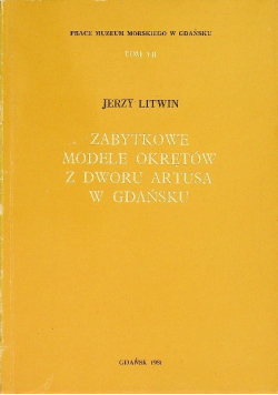 Zabytkowe modele okrętów z dworu Artusa w Gdańsku Tom 7