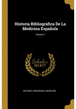 Historia Bibliográfica De La Medicina Española; Volume 2