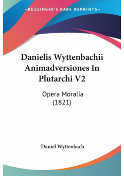 Danielis Wyttenbachii Animadversiones In Plutarchi V2