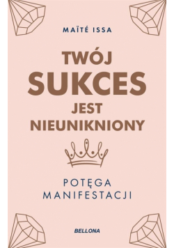 Twój sukces jest nieunikniony. Potęga manifestacji
