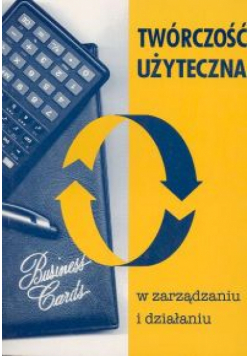 Twórczość użyteczna w zarządzaniu i działaniu