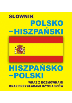 Słownik polsko hiszpański hiszpańsko polski wraz z rozmówkami oraz przykładami użycia słów