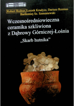 Wczesnośredniowieczna ceramika szkliwiona z Dąbrowy Górniczej Łośnia