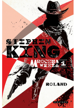 Mroczna Wieża. Mroczna wieża. Tom 1: Roland