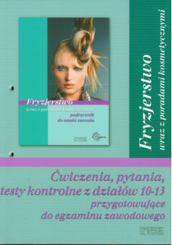 Fryzjerstwo ćwiczenia, pytania, testy kontrolne z działów 10-13 przygotowujące do egzaminu zawodowego