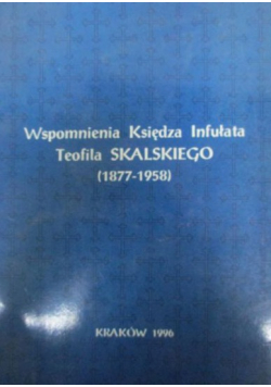 Wspomnienia Księdza Infułata Teofila Skalskiego