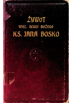 Żywot wiel sługi Bożego ks Jana Bosko 1913 r.
