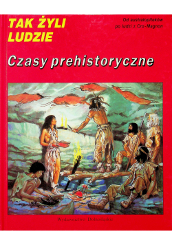 Tak żyli ludzie czasy prehistpryczne