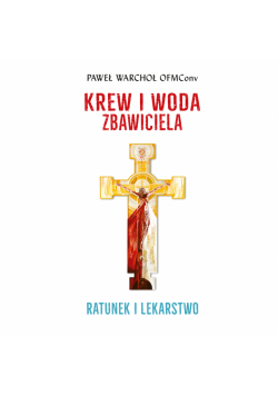 Krew i woda Zbawiciela. Ratunek i lekarstwo