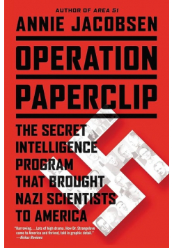 Operation Paperclip  The Secret Intelligence Program That Brought Nazi Scientists