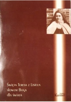 Święta Teresa z Lisieux słowem Boga dla świata