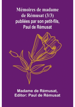 Mémoires de madame de Rémusat (3/3); publiées par son petit-fils, Paul de Rémusat