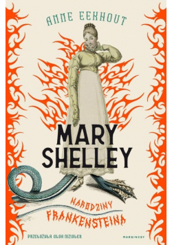 Mary Shelley Narodziny Frankensteina