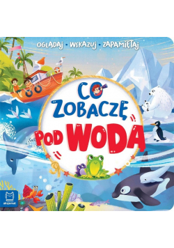 Co zobaczę pod wodą. Oglądaj, wskazuj, zapamiętuj