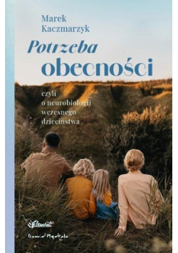 Potrzeba obecności. Czyli o neurobiologii wczesnego dzieciństwa