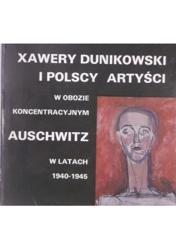 Xawery Dunikowski i polscy artyści w obozie koncentracyjnym Auschwitz w latach 1940 1945