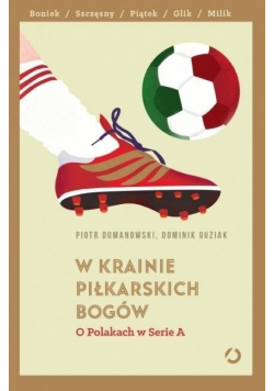 W krainie piłkarskich bogów O Polakach w Serie A + Autografy Duranowskiego i Guziaka