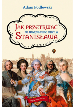 Jak przetrwać w Warszawie króla Stanisława