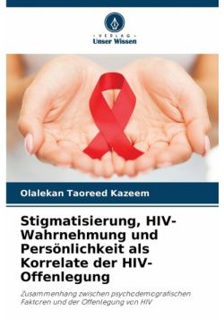 Stigmatisierung, HIV-Wahrnehmung und Persönlichkeit als Korrelate der HIV-Offenlegung