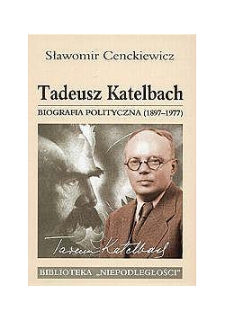 Tadeusz Katelbach. Biografia polityczna(1897-1977)