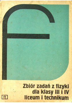 Zbiór zadań z fizyki dla klasy III i IV liceum i technikum