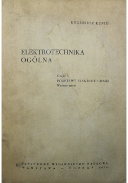 Elektrotechnika ogólna Część I Podstawy elektrotechniki
