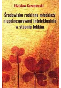 Środowisko rodzinne młodzieży niepełnosprawnej intelektualnie w stopniu lekkim