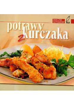 Smaczne gotowanie: potrawy z kurczaka