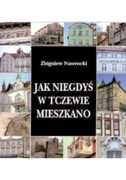Jak niegdyś w Tczewie mieszkano