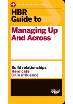 HBR Guide to Managing up and across