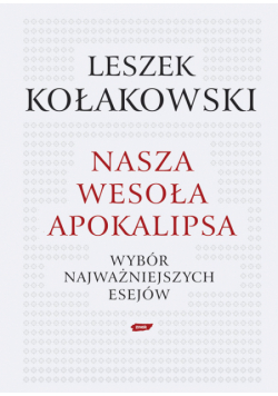 Kołakowski Leszek - Nasza wesoła apokalipsa
