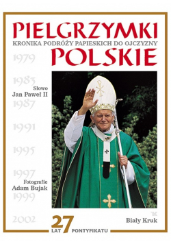 Pielgrzymki kronika podróży  papieskich do ojczyzny polskie