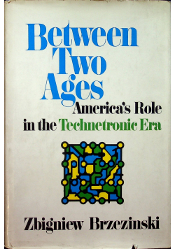Between Two Ages Americas Role in the Technetronic Era