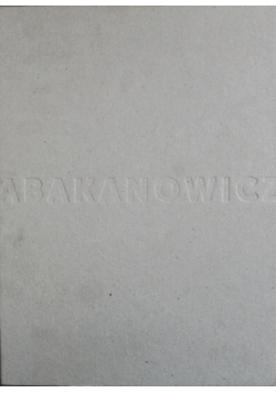 Abakanowicz Album wystawy 2010