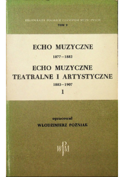 Echo muzyczne teatralne i artystyczne Tom I