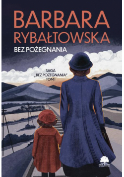 Saga BEZ POŻEGNANIA. Tom 1. Bez pożegnania