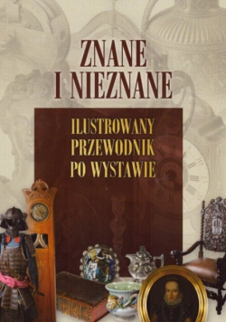Znane i nieznane Ilustrowany przewodnik po wystawie