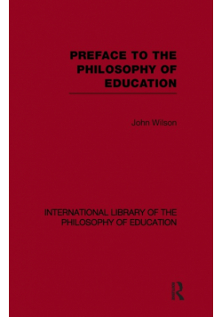 Preface to the philosophy of education (International Library of the Philosophy of Education Volume 24)