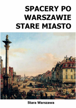 Spacery po Warszawie. Stare Miasto w.2024