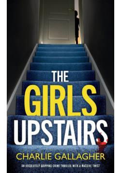 THE GIRLS UPSTAIRS an absolutely gripping crime thriller with a massive twist