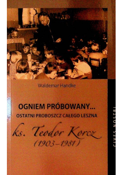 Ogniem próbowany.. ostatni proboszcz całego Leszna