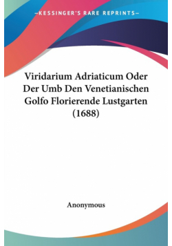 Viridarium Adriaticum Oder Der Umb Den Venetianischen Golfo Florierende Lustgarten (1688)