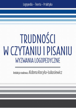 Trudności w czytaniu i pisaniu. Wyzwania logopedyczne